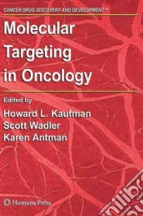 Molecular Targeting in Oncology libro in lingua di Kaufman Howard L. M.D. (EDT), Wadler Scott (EDT), Antman Karen (EDT)