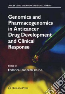 Genomics and Pharmacogenomics in Anticancer Drug Development and Clinical Response libro in lingua di Innocenti Federico MD Ph.D. (EDT)