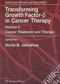 Transforming Growth Factor-beta in Cancer Therapy libro in lingua di Jakowlew Sonia B. Ph.D. (EDT)