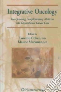 Integrative Oncology libro in lingua di Cohen Lorenzo Ph.D. (EDT), Markman Maurie (EDT)