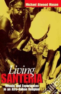 Living Santeria libro in lingua di Mason Michael Atwood