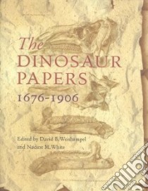 The Dinosaur Papers 1676-1906 libro in lingua di Weishampel David B. (EDT), White Nadine M. (EDT)