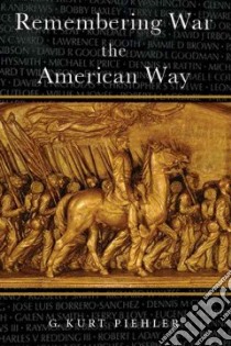 Remembering War the American Way libro in lingua di Piehler G. Kurt