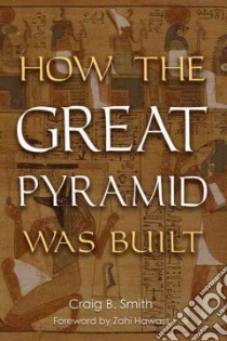 How the Great Pyramid Was Built libro in lingua di Smith Craig B.