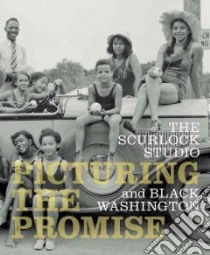 The Scurlock Studio and Black Washington libro in lingua di Gardullo Paul (EDT), Delaney Michelle (EDT), Derwer Jacquelyn D. (EDT), Bunch Lonnie G. III (EDT)