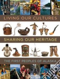 Living Our Cultures, Sharing Our Heritage libro in lingua di Crowell Aron L. (EDT), Worl Rosita (EDT), Ongtooguk Paul C. (EDT), Biddison Dawn D. (EDT)