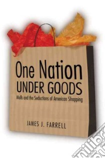 One Nation Under Goods libro in lingua di Farrell James J.