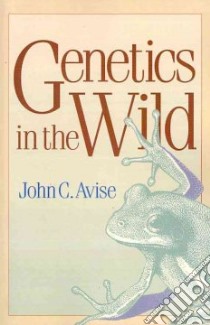 Genetics in the Wild libro in lingua di Avise John C., Nicholson Trudy (ILT)