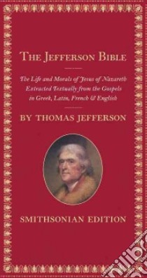 The Jefferson Bible libro in lingua di Jefferson Thomas, Rubenstein Harry R. (CON), Smith Barbara Clark (CON), Ellis Janice Stagnitto (CON), Glass Brent D. (FRW)