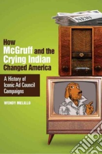 How Mcgruff and the Crying Indian Changed America libro in lingua di Melillo Wendy