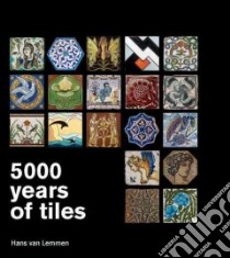 5000 Years of Tiles libro in lingua di Van Lemmen Hans