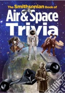 The Smithsonian Book of Air & Space Trivia libro in lingua di Pastan Amy