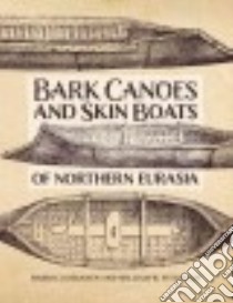 The Bark Canoes and Skin Boats of Northern Eurasia libro in lingua di Luukkanen Harri, Fitzhugh William W., Anichtchenko Evguenia (CON)