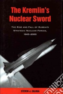 The Kremlin's Nuclear Sword libro in lingua di Zaloga Steven J.