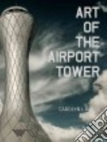 Art of the Airport Tower libro in lingua di Russo Carolyn J., Van Der Linden F. Robert (INT), National Air Traffic Controllers Association (FRW), Ausel Caroline (CON)