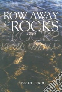 Row Away From The Rocks libro in lingua di Thom Lisbeth J.