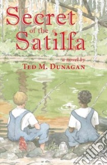 Secret of the Satilfa libro in lingua di Dunagan Ted M.
