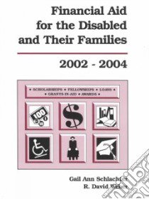 Financial Aid for the Disabled & Their Families, 2002-2004 libro in lingua di Schlachter Gail Ann (EDT), Weber R. David (EDT), Reference Service Press (El Dorado Hills Calif.)