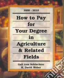 How to Pay for Your Degree in Agriculture & Related Fields libro in lingua di Schlachter Gail Ann, Weber R. David