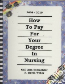 How to Pay for Your Degree in Nursing 2008-2010 libro in lingua di Schlachter Gail Ann, Weber R. David