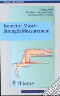 Isometric Muscle Strength Measurement libro in lingua di Stoll Thomas, Stucki Gerold M.D. (EDT), Seifert Burkhardt Ph.D. (EDT), Michel Beat A. M.D. (EDT)