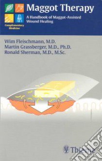 Maggot Therapy libro in lingua di Fleischmann Wim, Grassberger Martin, Sherman Ronald