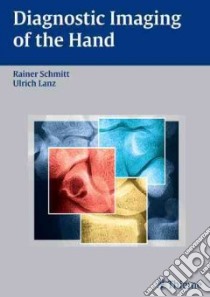 Diagnostic Imaging of the Hand libro in lingua di Schmitt Rainer M.D. (EDT), Lanz Ulrich (EDT), Buchberger Wolfgang (CON), Christopoulos Georgios (CON), Fellner Franz (CON)
