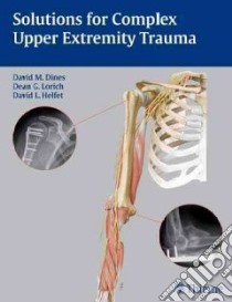 Solutions for Complex Upper Extremity Trauma libro in lingua di Dines David M. M.D. (EDT), Lorich Dean G. M.D. (EDT), Helfet David L. M.D. (EDT)