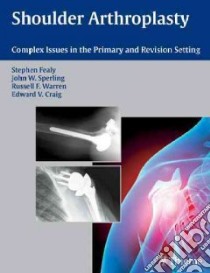 Shoulder Arthroplasty libro in lingua di Fealy Stephen M.D. (EDT), Sperling John W. M.D. (EDT), Warren Russell F. (EDT), Craig Edward V. (EDT)