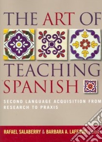 The Art of Teaching Spanish libro in lingua di Salaberry Rafael (EDT), Lafford Barbara Armstrong (EDT)