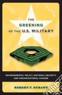 The Greening of the U.S. Military libro in lingua di Durant Robert F.