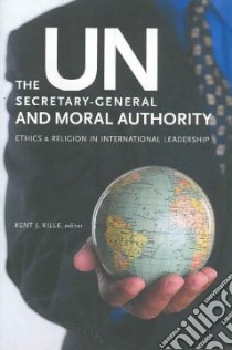 The Un Secretary-General and Moral Authority libro in lingua di Kille Kent J. (EDT)