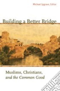 Building a Better Bridge libro in lingua di Ipgrave Michael (EDT)
