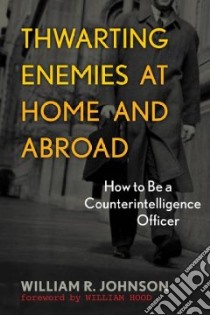 Thwarting Enemies at Home and Abroad libro in lingua di Johnson William R.
