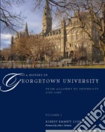 A History of Georgetown University libro in lingua di Curran Robert Emmett, Degioia John J. (FRW)
