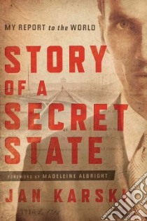 Story of a Secret State libro in lingua di Karski Jan, Albright Madeleine Korbel (FRW)