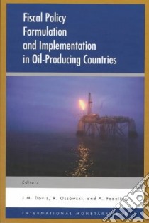 Fiscal Policy Formulation and Implementation in Oil Producing Countries libro in lingua di Davis Jeffrey M. (EDT), Ossowski Rolando (EDT), Fedelino Annalisa (EDT), International Monetary Fund (COR)