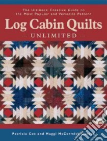 Log Cabin Quilts Unlimited libro in lingua di Cox Patricia, Gordon Maggie McCormick