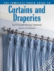 The Complete Photo Guide to Curtains And Draperies libro in lingua di Neubauer Linda (EDT)
