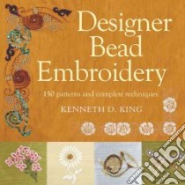 Designer Bead Embroidery libro in lingua di King Kenneth D.