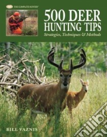 500 Deer Hunting Tips libro in lingua di Vaznis Bill