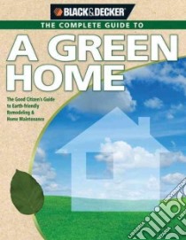Black & Decker The Complete Guide to a Green Home libro in lingua di Schmidt Philip