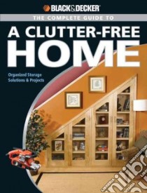 The Black and Decker Complete Guide to a Clutter Free Home libro in lingua di Schmidt Philip