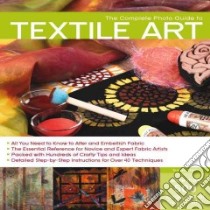 The Complete Photo Guide to Textile Art libro in lingua di Stein Susan