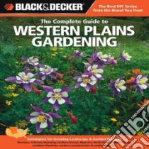 Black & Decker The Complete Guide to Western Plains Gardening libro in lingua di Steiner Lynn