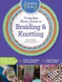 Creative Kids Complete Photo Guide to Braiding and Knotting libro in lingua di Haab Sherri