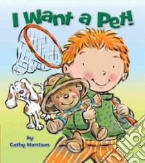 I Want a Pet! libro in lingua di Morrison Cathy, Morrison Cathy (ILT)