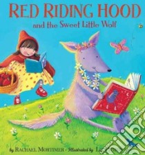 Red Riding Hood and the Sweet Little Wolf libro in lingua di Mortimer Rachael, Pichon Liz (ILT)
