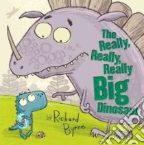 The Really, Really, Really Big Dinosaur libro in lingua di Byrne Richard, Byrne Richard (ILT)