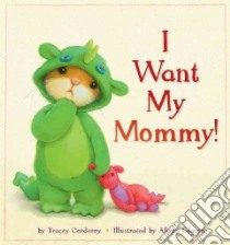 I Want My Mommy! libro in lingua di Corderoy Tracey, Edgson Alison (ILT)
